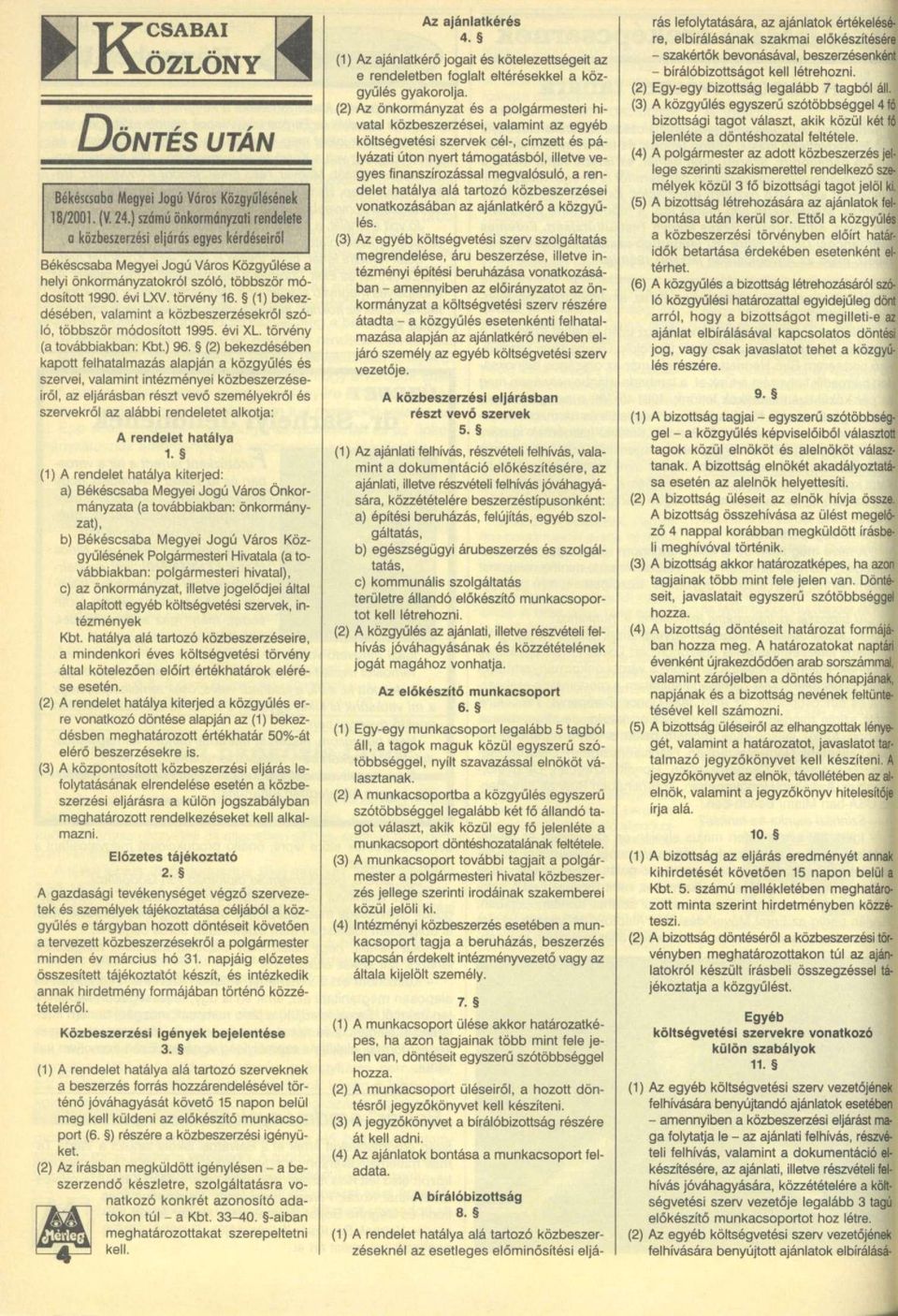 (1) bekezdésében, valamint a közbeszerzésekről szóló, többször módosított 1995. évi XL. törvény (a továbbiakban: Kbt.) 96.