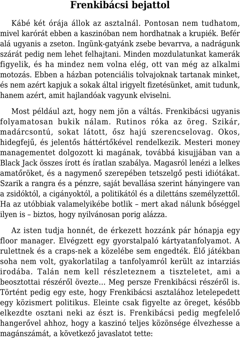 Ebben a házban potenciális tolvajoknak tartanak minket, és nem azért kapjuk a sokak által irigyelt fizetésünket, amit tudunk, hanem azért, amit hajlandóak vagyunk elviselni.