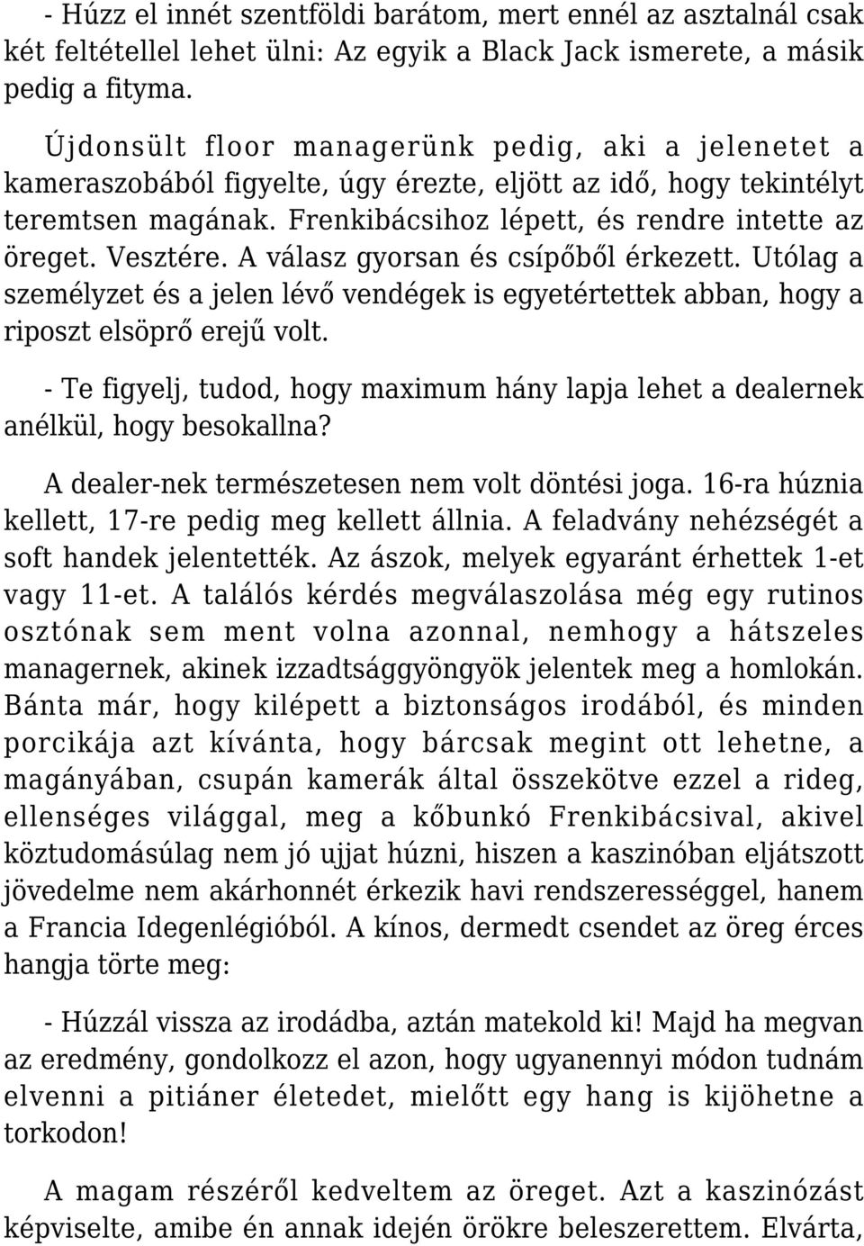 A válasz gyorsan és csípőből érkezett. Utólag a személyzet és a jelen lévő vendégek is egyetértettek abban, hogy a riposzt elsöprő erejű volt.