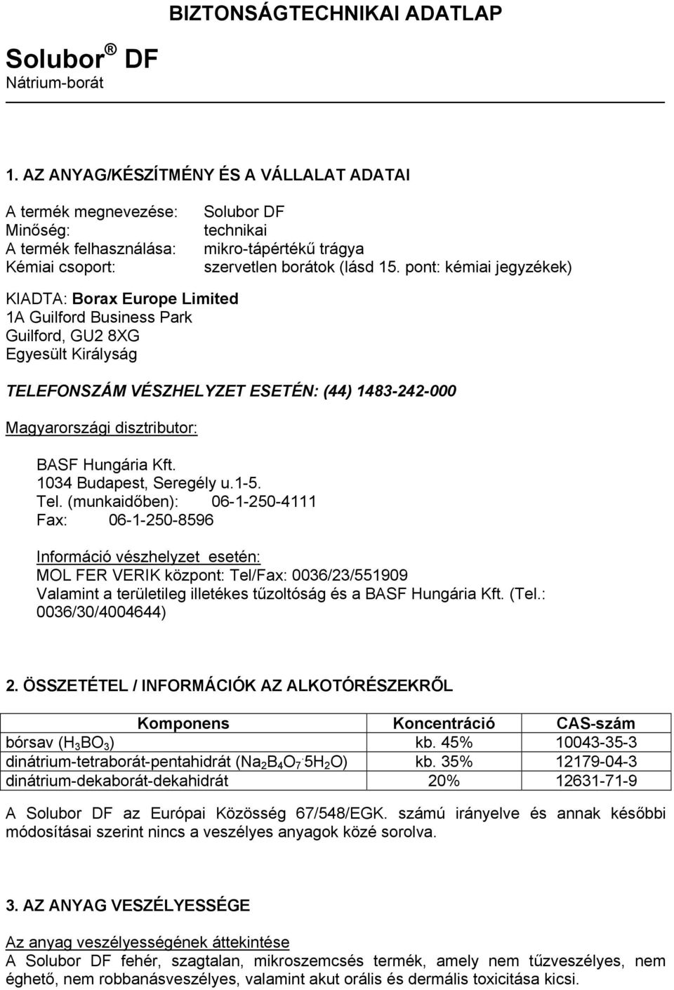 pont: kémiai jegyzékek) KIADTA: Borax Europe Limited 1A Guilford Business Park Guilford, GU2 8XG Egyesült Királyság TELEFONSZÁM VÉSZHELYZET ESETÉN: (44) 1483-242-000 Magyarországi disztributor: BASF