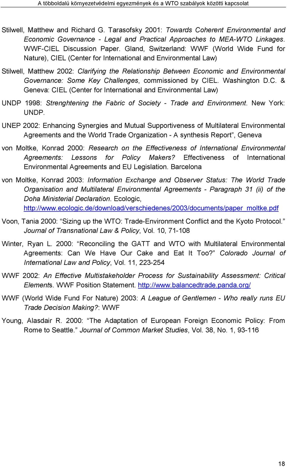 Governance: Some Key Challenges, commissioned by CIEL. Washington D.C. & Geneva: CIEL (Center for International and Environmental Law) UNDP 1998: Strenghtening the Fabric of Society - Trade and Environment.