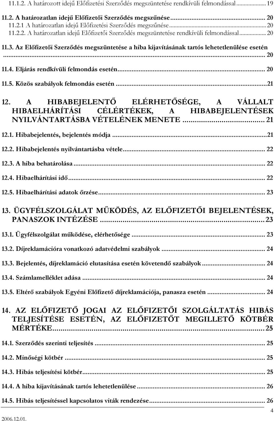 4. Eljárás rendkívüli felmondás esetén... 20 11.5. Közös szabályok felmondás esetén...21 12.