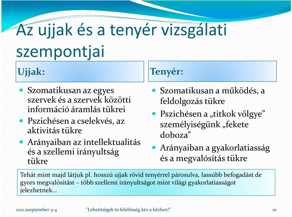 tükre Pszichésen a titkok völgye személyiségünk fekete doboza Arányaiban a gyakorlatiasság és a megvalósítás tükre Tehát mint majd látjuk pl.