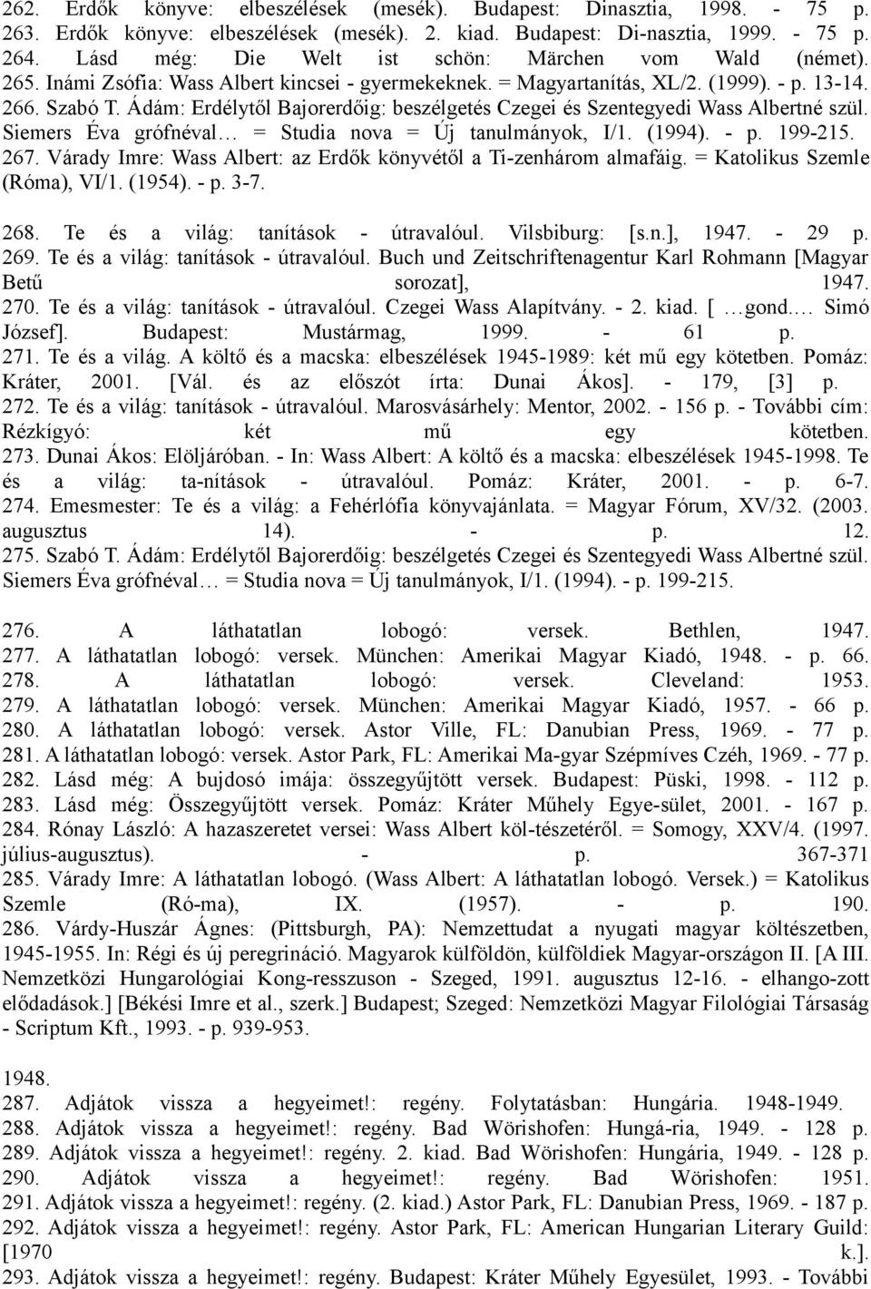 Ádám: Erdélytől Bajorerdőig: beszélgetés Czegei és Szentegyedi Wass Albertné szül. Siemers Éva grófnéval = Studia nova = Új tanulmányok, I/1. (1994). - p. 199-215. 267.