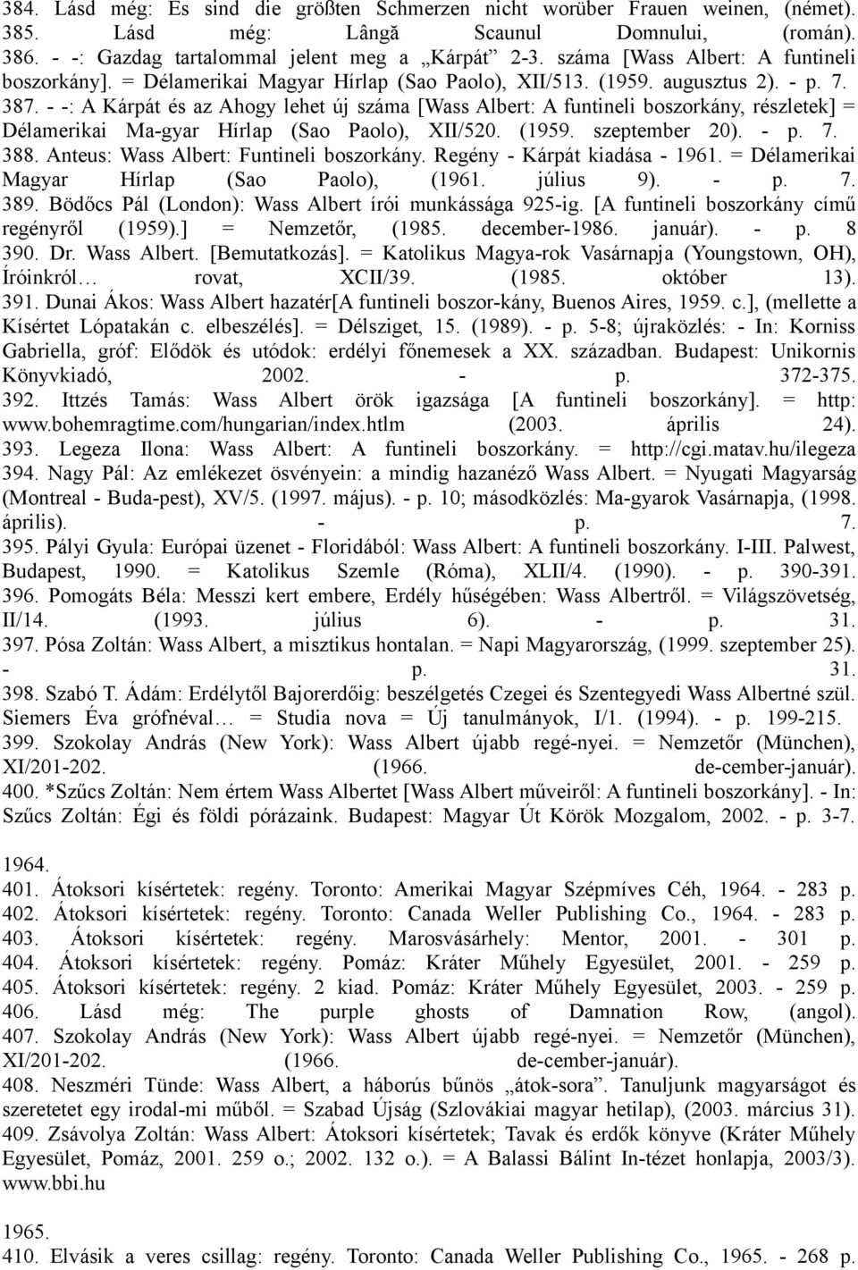 - -: A Kárpát és az Ahogy lehet új száma [Wass Albert: A funtineli boszorkány, részletek] = Délamerikai Ma-gyar Hírlap (Sao Paolo), XII/520. (1959. szeptember 20). - p. 7. 388.