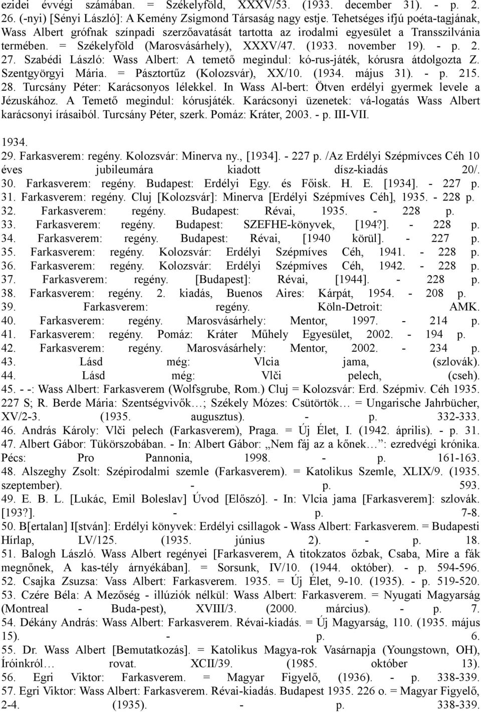 2. 27. Szabédi László: Wass Albert: A temető megindul: kó-rus-játék, kórusra átdolgozta Z. Szentgyörgyi Mária. = Pásztortűz (Kolozsvár), XX/10. (1934. május 31). - p. 215. 28.