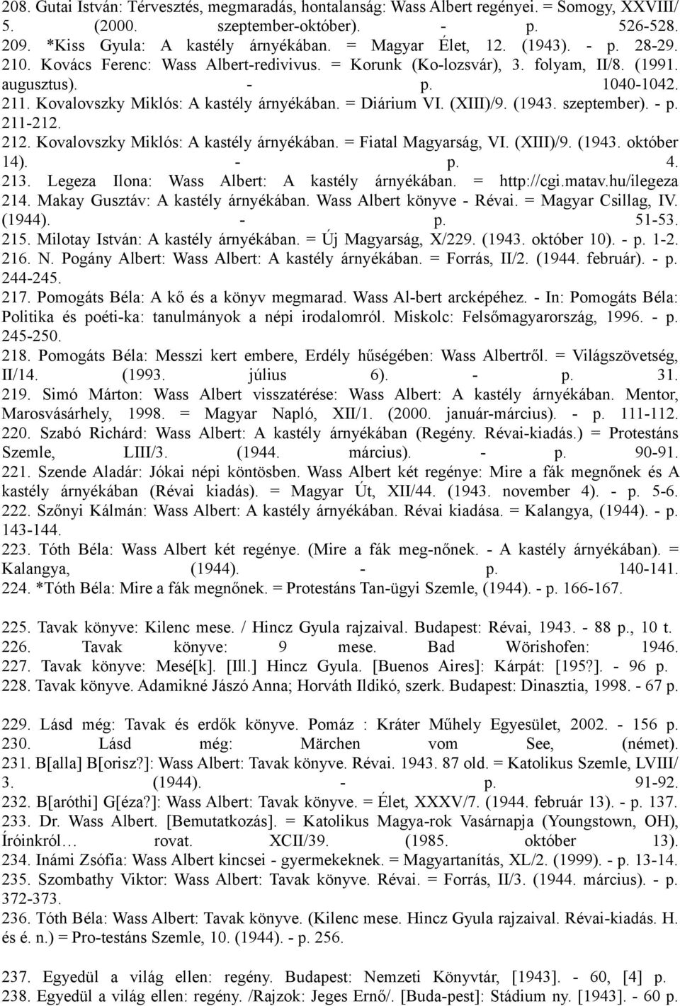 (XIII)/9. (1943. szeptember). - p. 211-212. 212. Kovalovszky Miklós: A kastély árnyékában. = Fiatal Magyarság, VI. (XIII)/9. (1943. október 14). - p. 4. 213.