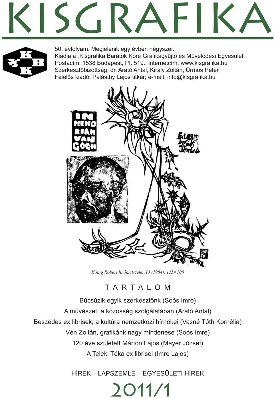 hu König Róbert linómetszete, X3 (1984), 125 100 TARTALOM Búcsúzik egyik szerkesztőnk (Soós Imre) A művészet, a közösség szolgálatában (Arató Antal) Beszédes ex librisek; a kultúra nemzetközi