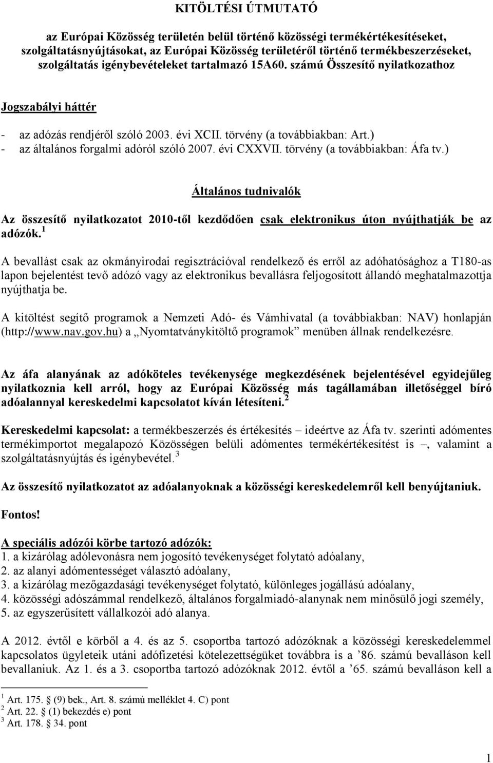 ) - az általános forgalmi adóról szóló 2007. évi CXXVII. törvény (a továbbiakban: Áfa tv.