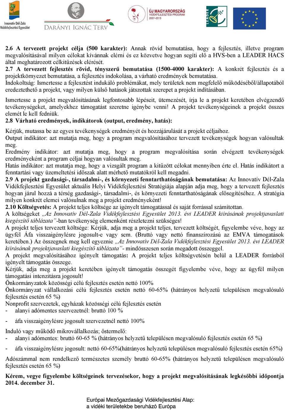 7 A tervezett fejlesztés rövid, tényszerű bemutatása (1500-4000 karakter): A konkrét fejlesztés és a projektkörnyezet bemutatása, a fejlesztés indokolása, a várható eredmények bemutatása.