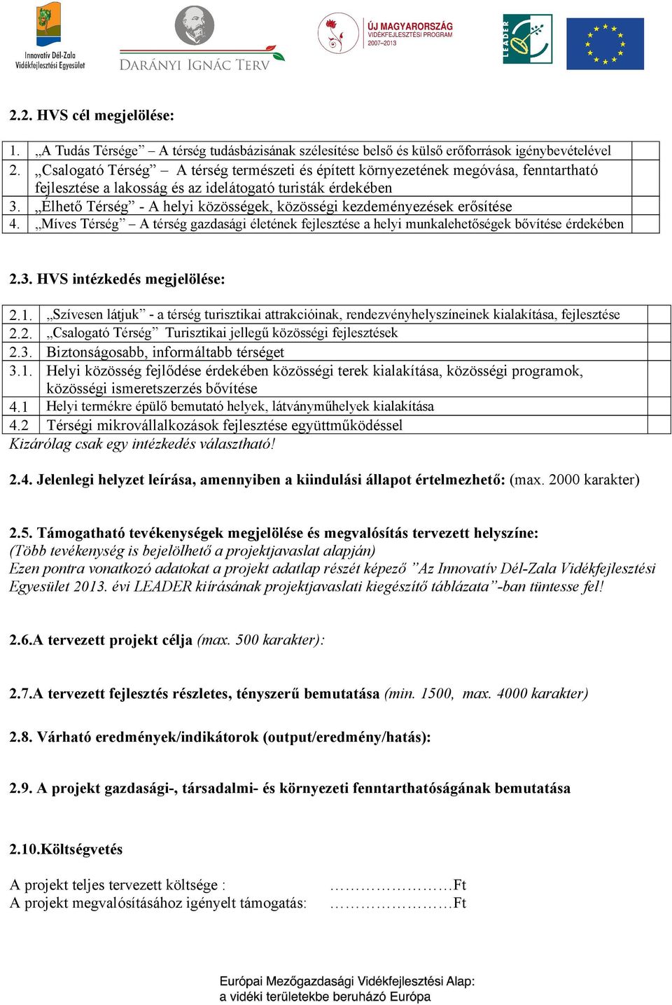 Élhető Térség - A helyi közösségek, közösségi kezdeményezések erősítése 4. Míves Térség A térség gazdasági életének fejlesztése a helyi munkalehetőségek bővítése érdekében 2.3.