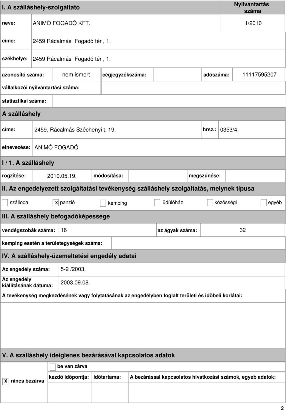 nem ismert cégjegyzék: adó: 11117595207 vállalkozói nyilvántartási : statisztikai : címe: 2459, Rácalmás