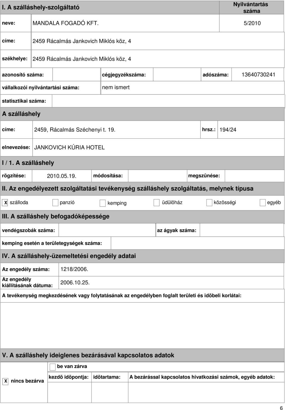 : cégjegyzék: adó: 13640730241 nem ismert statisztikai : címe: 2459, Rácalmás Széchenyi t. 19. hrsz.