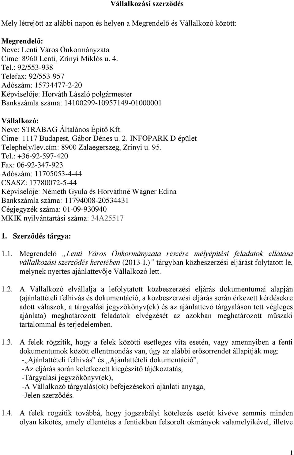 Címe: 1117 Budapest, Gábor Dénes u. 2. INFOPARK D épület Tele