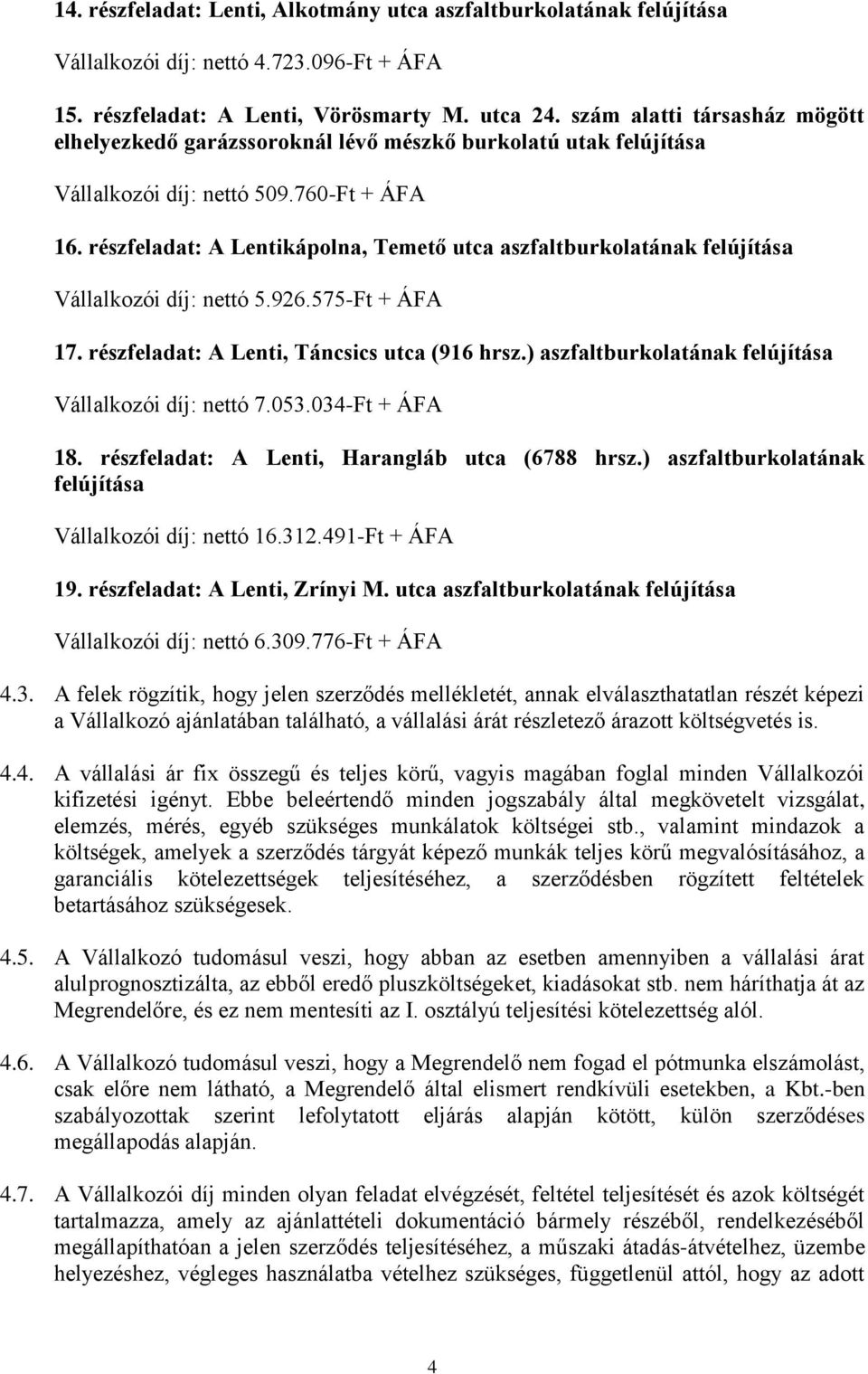 részfeladat: A Lentikápolna, Temető utca aszfaltburkolatának felújítása Vállalkozói díj: nettó 5.926.575-Ft + ÁFA 17. részfeladat: A Lenti, Táncsics utca (916 hrsz.