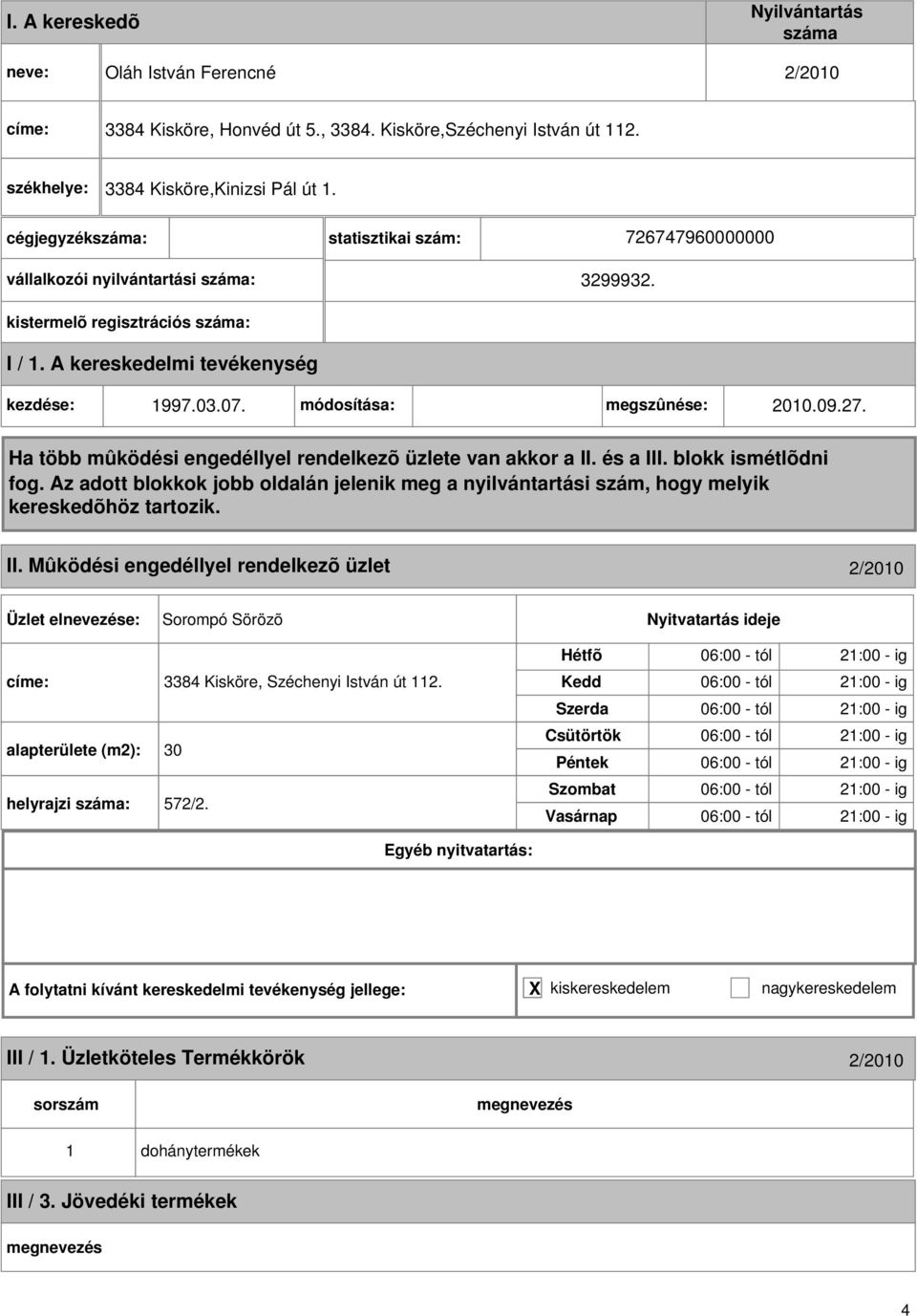 Mûködési engedéllyel rendelkezõ üzlet 2/200 Sorompó Sörözõ címe: 3384 Kisköre, Széchenyi István út 2. alapterülete (m2): 30 helyrajzi : 572/2.