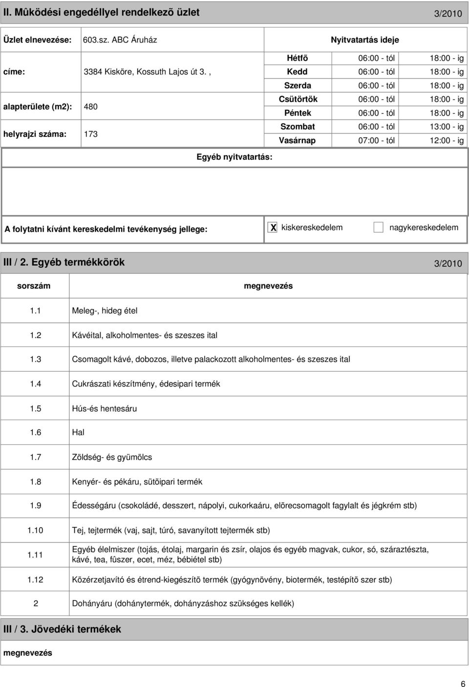 2. Egyéb termékkörök 3/200. Meleg-, hideg étel.2.3 Kávéital, alkoholmentes- és szeszes ital Csomagolt kávé, dobozos, illetve palackozott alkoholmentes- és szeszes ital.