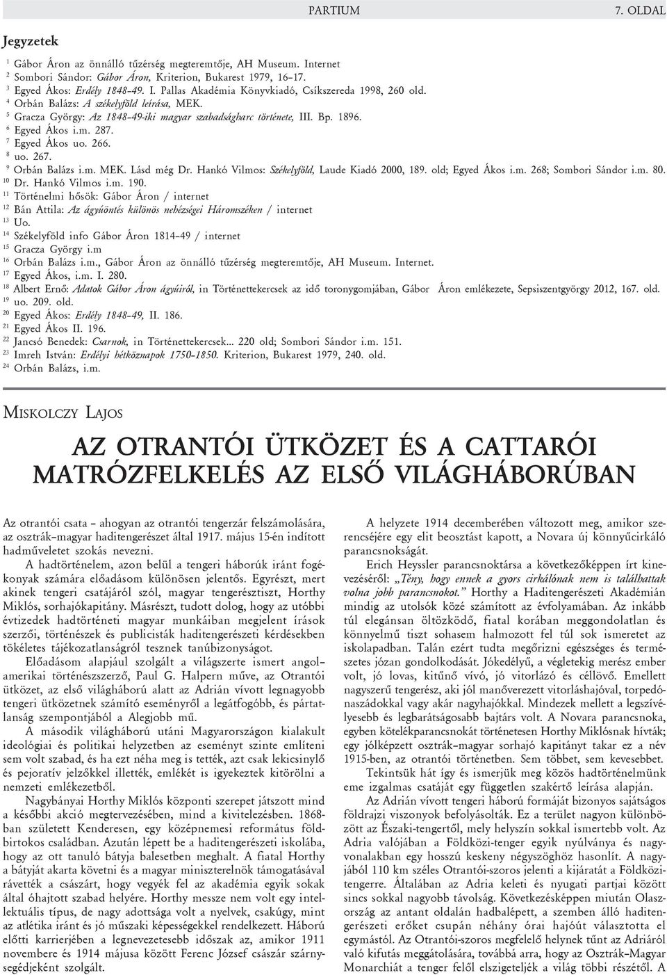 Hankó Vilmos: Székelyföld, Laude Kiadó 2000, 189. old; Egyed Ákos i.m. 268; Sombori Sándor i.m. 80. 10 Dr. Hankó Vilmos i.m. 190.
