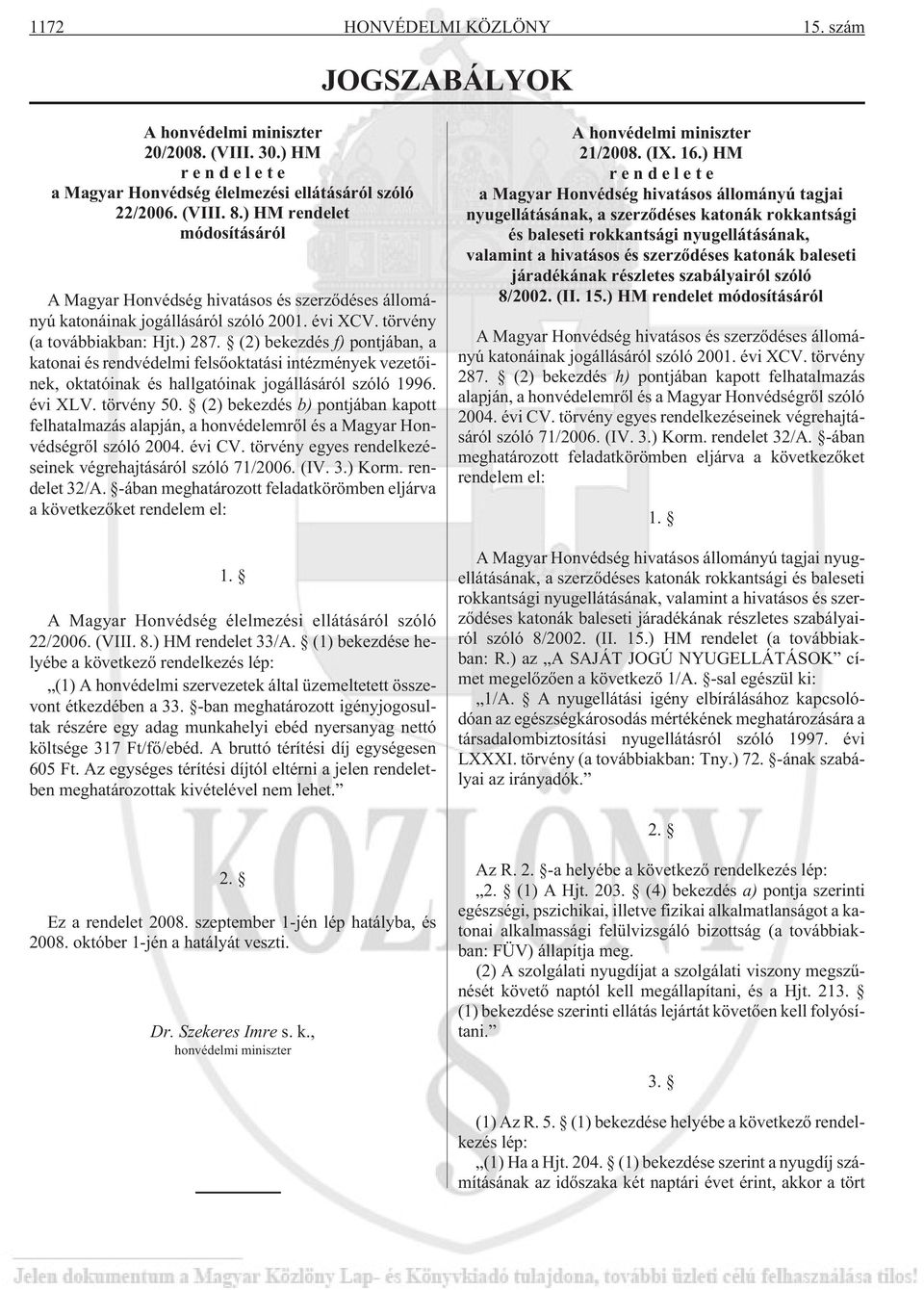 (2) bekezdés f) pontjában, a katonai és rendvédelmi felsõoktatási intézmények vezetõinek, oktatóinak és hallgatóinak jogállásáról szóló 1996. évi XLV. törvény 50.