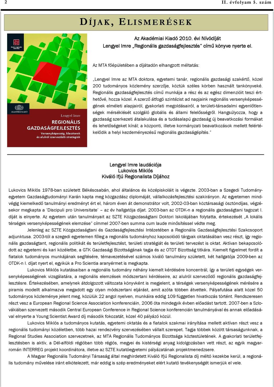 tankönyveké. Regionális gazdaságfejlesztés című munkája a rész és az egész dimenzióit teszi érthetővé, hozza közel.