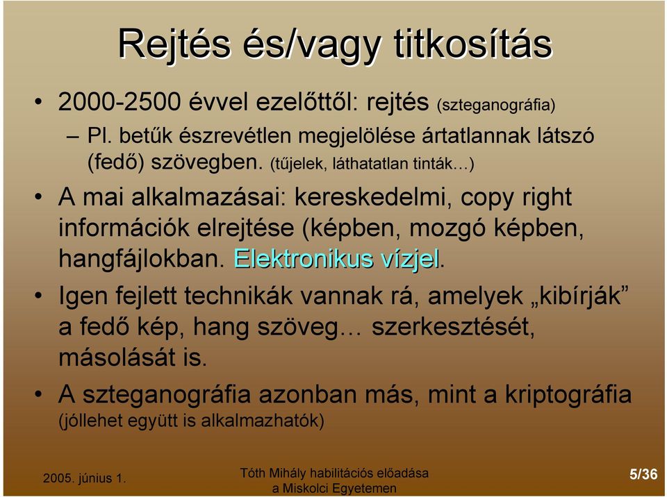 (tűjelek, láthatatlan tinták ) A mai alkalmazásai: kereskedelmi, copy right információk elrejtése (képben, mozgó képben,