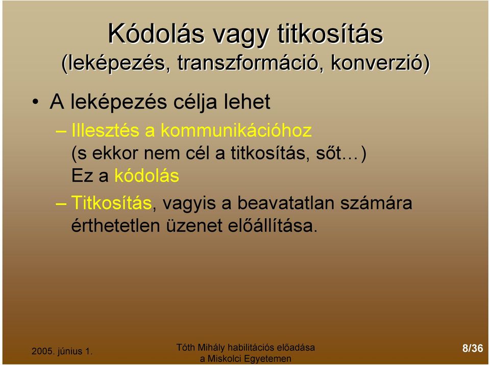 (s ekkor nem cél a titkosítás, sőt ) Ez a kódolás Titkosítás,