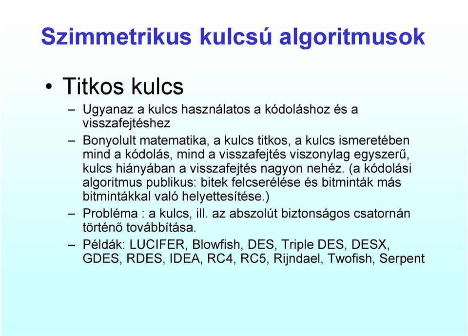 (a kódolási algoritmus publikus: bitek felcserélése és bitminták más bitmintákkal való helyettesítése.) Probléma : a kulcs, ill.