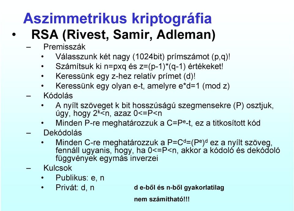 Keressünk egy olyan e-t, amelyre e*d=1 (mod z) Kódolás A nyílt szöveget k bit hosszúságú szegmensekre (P) osztjuk, úgy, hogy 2 k <n, azaz 0<=P<n Minden P-re