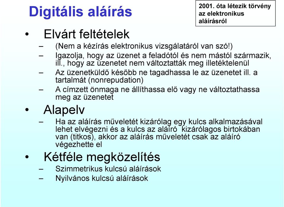 , hogy az üzenetet nem változtatták meg illetéktelenül Az üzenetküldő később ne tagadhassa le az üzenetet ill.