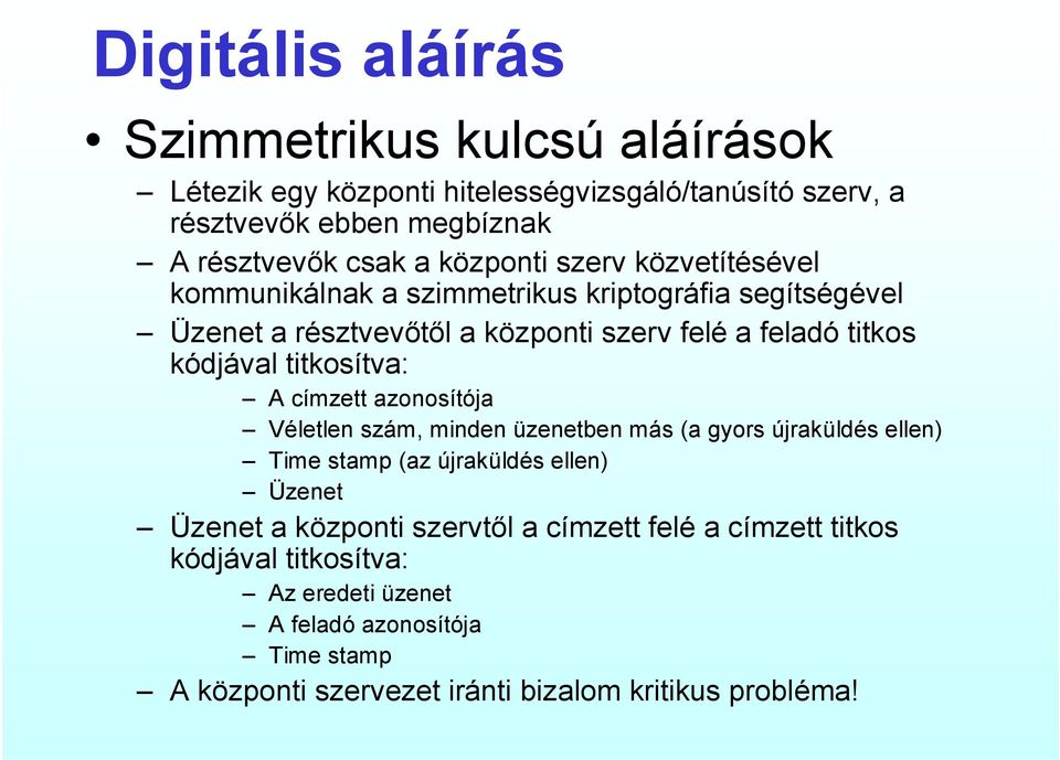 titkosítva: A címzett azonosítója Véletlen szám, minden üzenetben más (a gyors újraküldés ellen) Time stamp (az újraküldés ellen) Üzenet Üzenet a központi