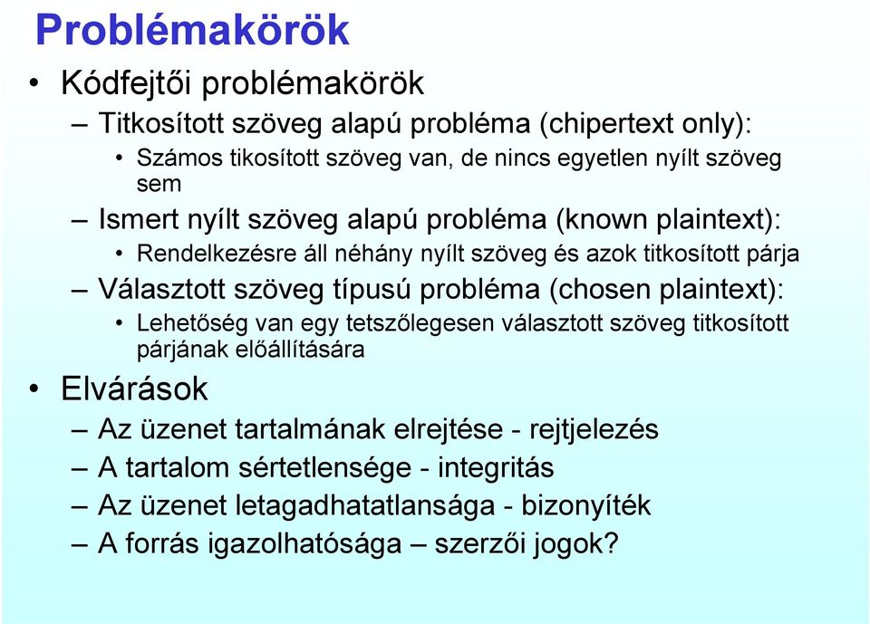 típusú probléma (chosen plaintext): Lehetőség van egy tetszőlegesen választott szöveg titkosított párjának előállítására Elvárások Az üzenet