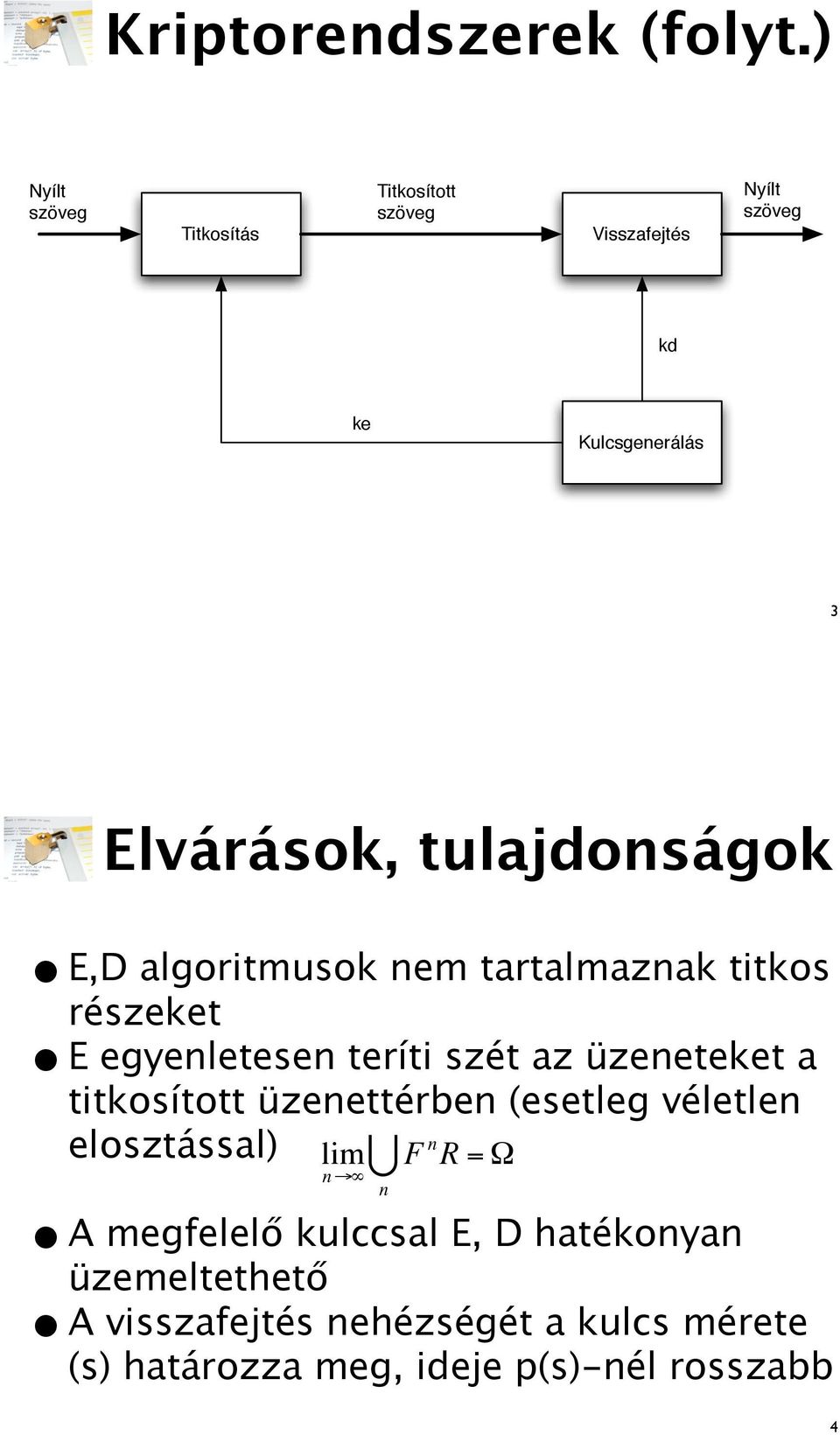 tulajdonságok E,D algoritmusok nem tartalmaznak titkos részeket E egyenletesen teríti szét az üzeneteket a