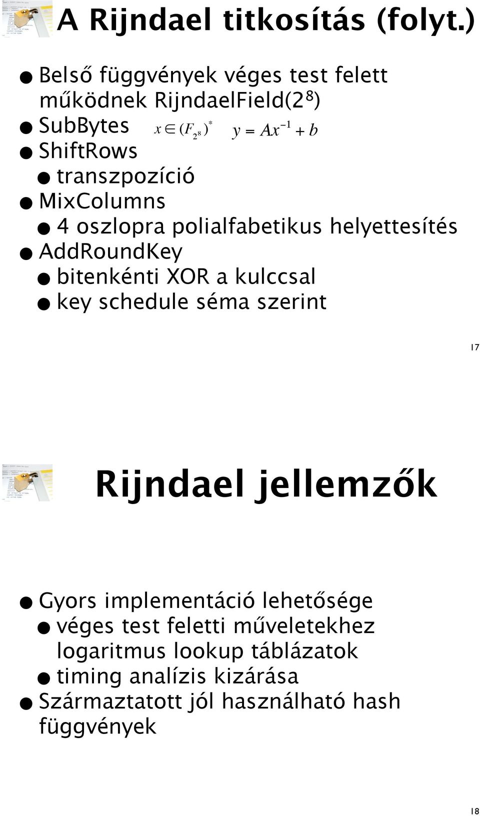 transzpozíció MixColumns 4 oszlopra polialfabetikus helyettesítés AddRoundKey bitenkénti XOR a kulccsal key