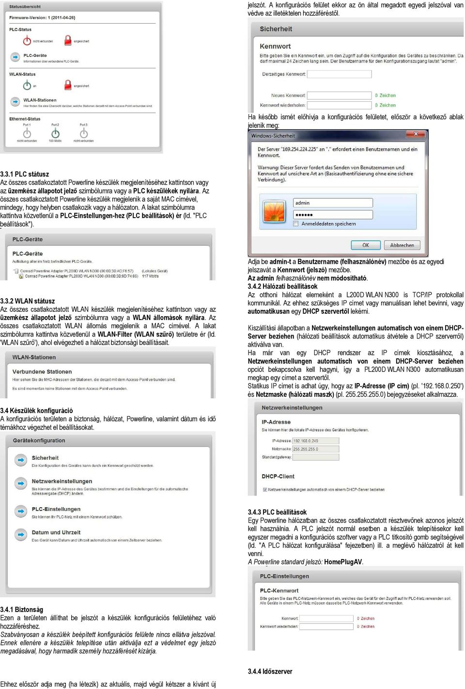 3.1 PLC státusz Az összes csatlakoztatott Powerline készülék megjelenítéséhez kattintson vagy az üzemkész állapotot jelző szimbólumra vagy a PLC készülékek nyilára.