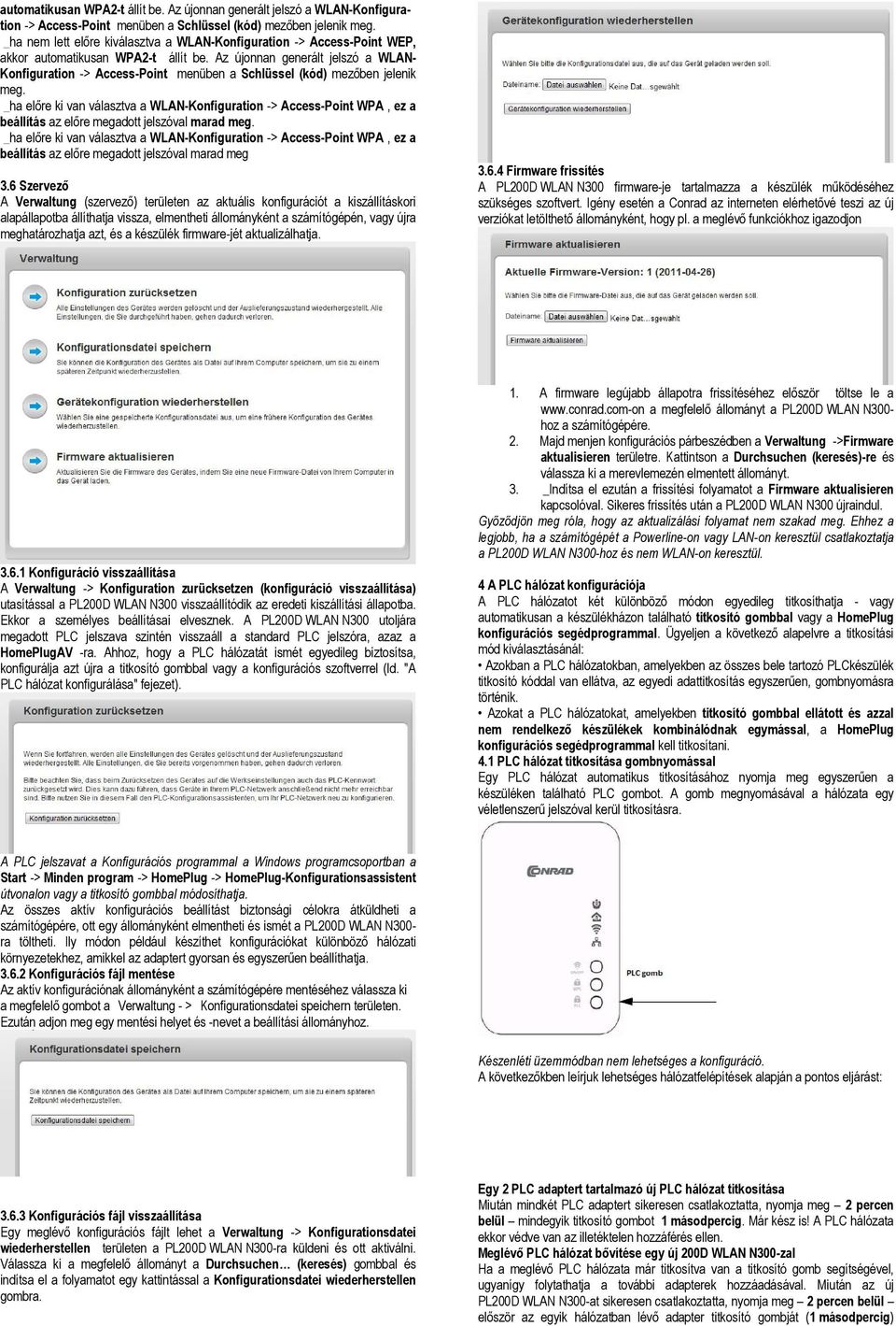 Az újonnan generált jelszó a WLAN- Konfiguration -> Access-Point menüben a Schlüssel (kód) mezőben jelenik meg.