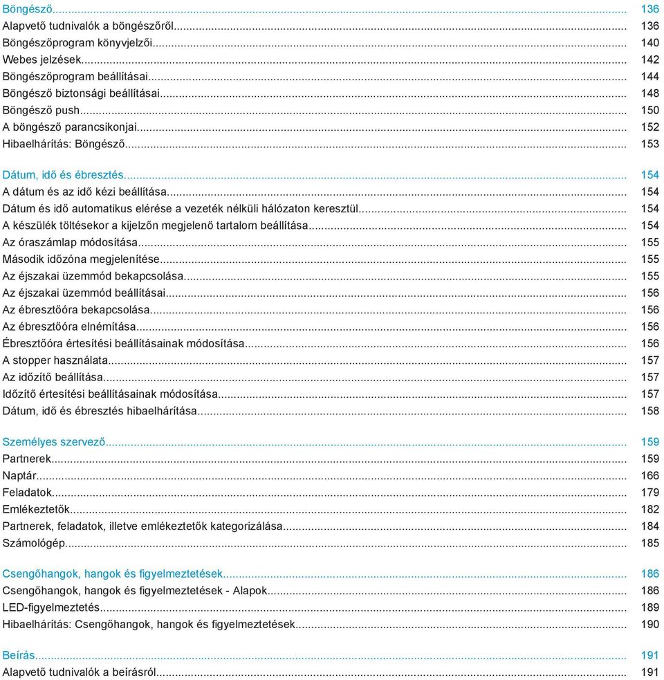 .. 154 Dátum és idő automatikus elérése a vezeték nélküli hálózaton keresztül... 154 A készülék töltésekor a kijelzőn megjelenő tartalom beállítása... 154 Az óraszámlap módosítása.