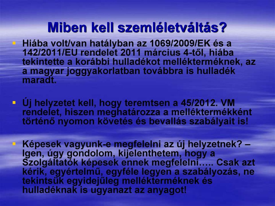 joggyakorlatban továbbra is hulladék maradt. Új helyzetet kell, hogy teremtsen a 45/2012.