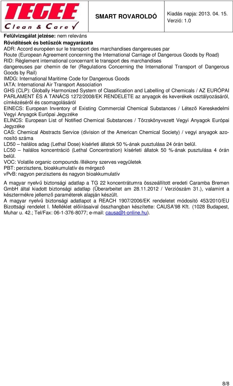 Dangerous Goods by Rail) IMDG: International Maritime Code for Dangerous Goods IATA: International Air Transport Association GHS (CLP): Globally Harmonized System of Classification and Labelling of