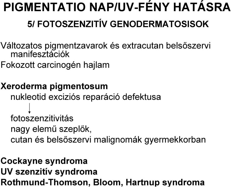 belsőszervi manifesztációk Fokozott carcinogén hajlam Xeroderma pigmentosum nukleotid exciziós