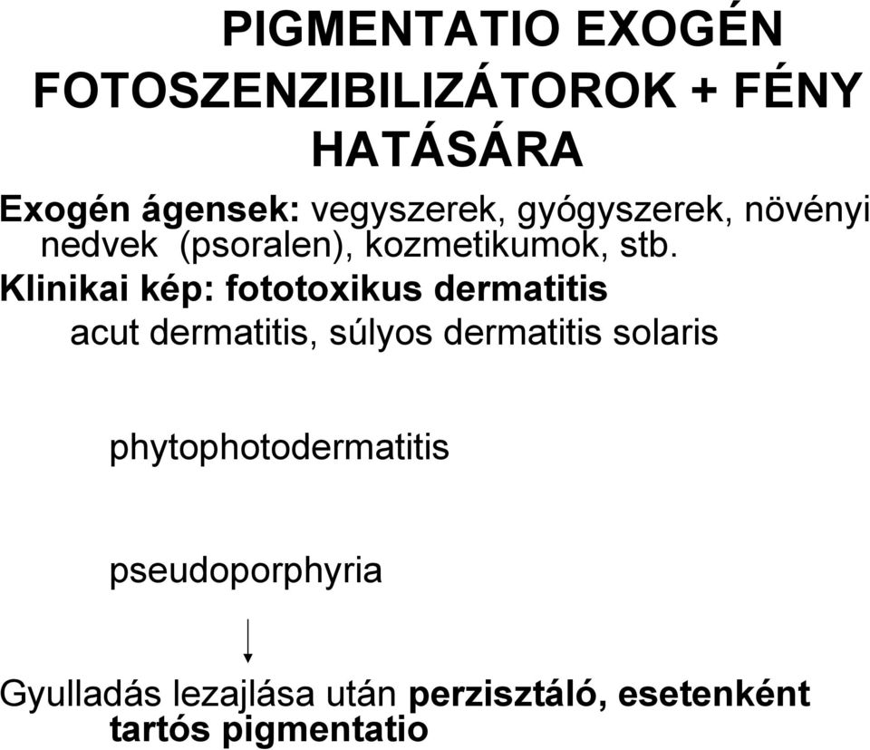 Klinikai kép: fototoxikus dermatitis acut dermatitis, súlyos dermatitis solaris