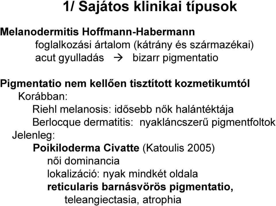 nők halántéktája Berlocque dermatitis: nyakláncszerű pigmentfoltok Jelenleg: Poikiloderma Civatte (Katoulis