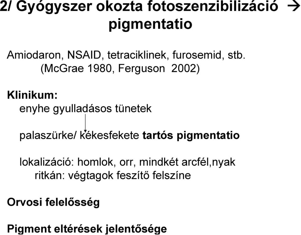 (McGrae 1980, Ferguson 2002) Klinikum: enyhe gyulladásos tünetek palaszürke/