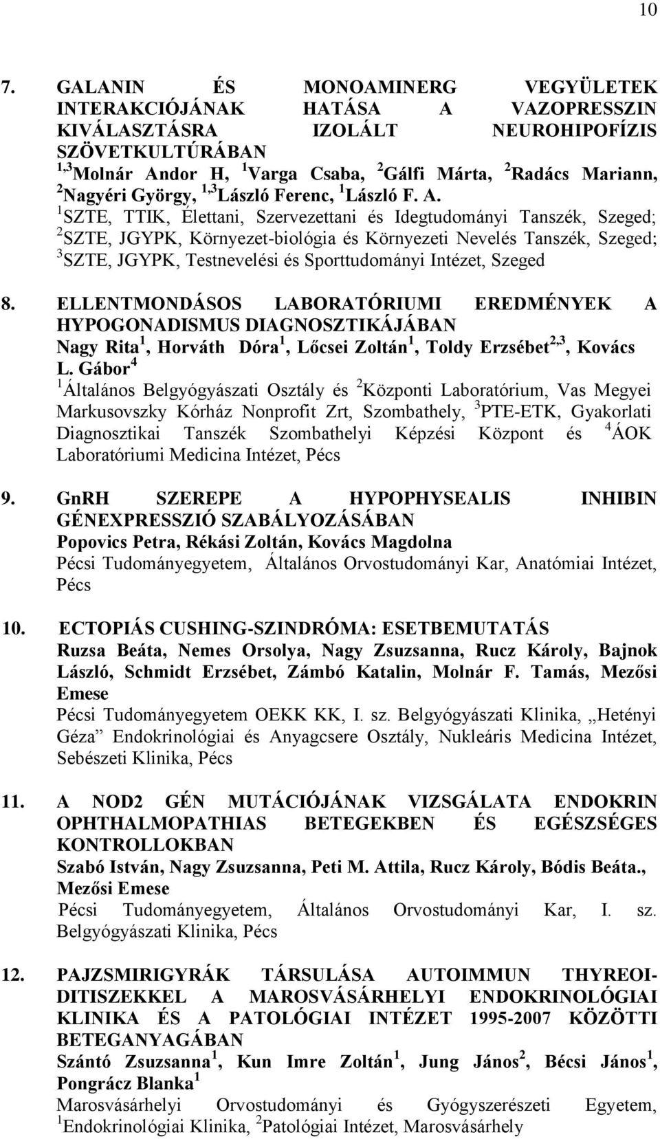 1 SZTE, TTIK, Élettani, Szervezettani és Idegtudományi Tanszék, Szeged; 2 SZTE, JGYPK, Környezet-biológia és Környezeti Nevelés Tanszék, Szeged; 3 SZTE, JGYPK, Testnevelési és Sporttudományi Intézet,