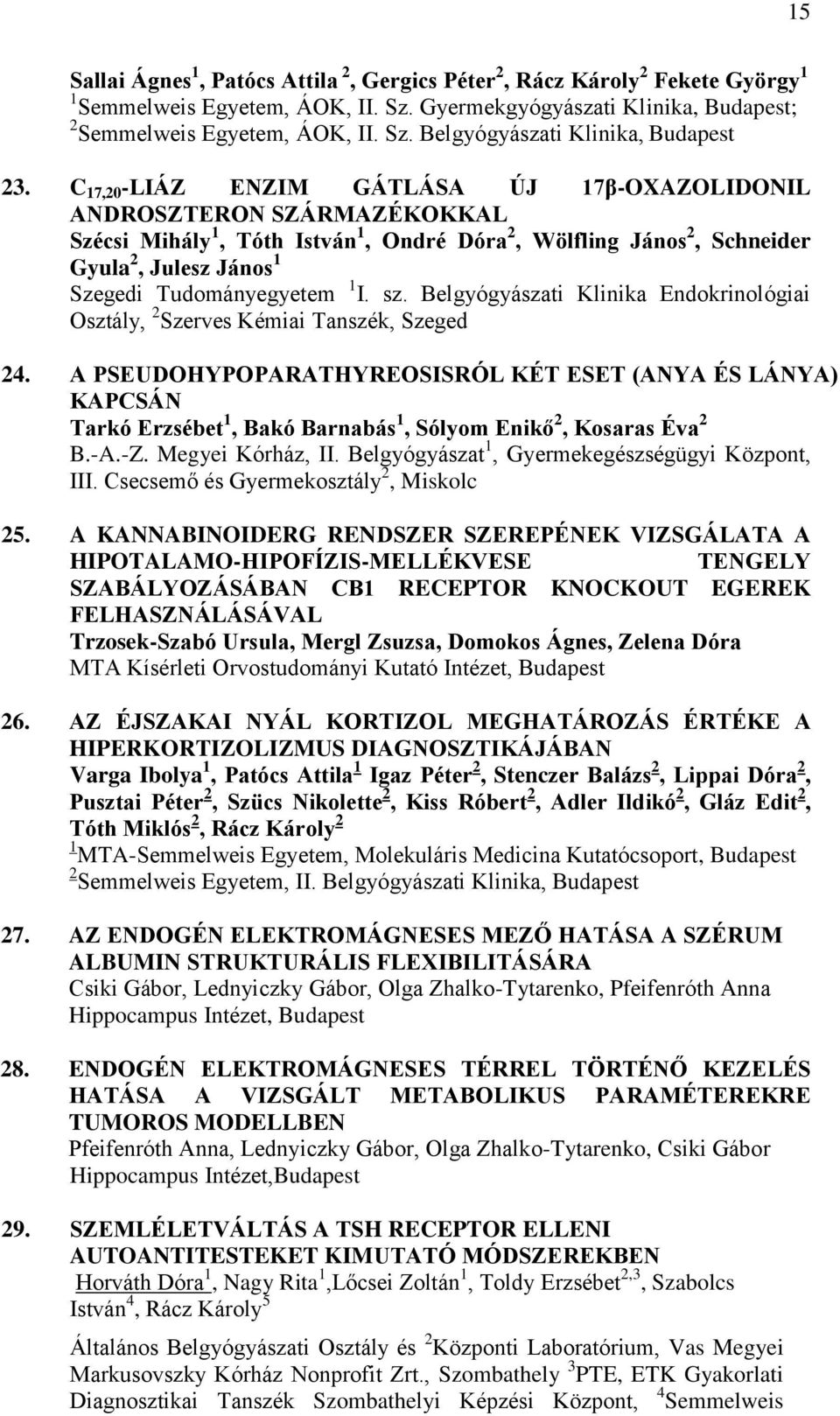 I. sz. Belgyógyászati Klinika Endokrinológiai Osztály, 2 Szerves Kémiai Tanszék, Szeged 24.