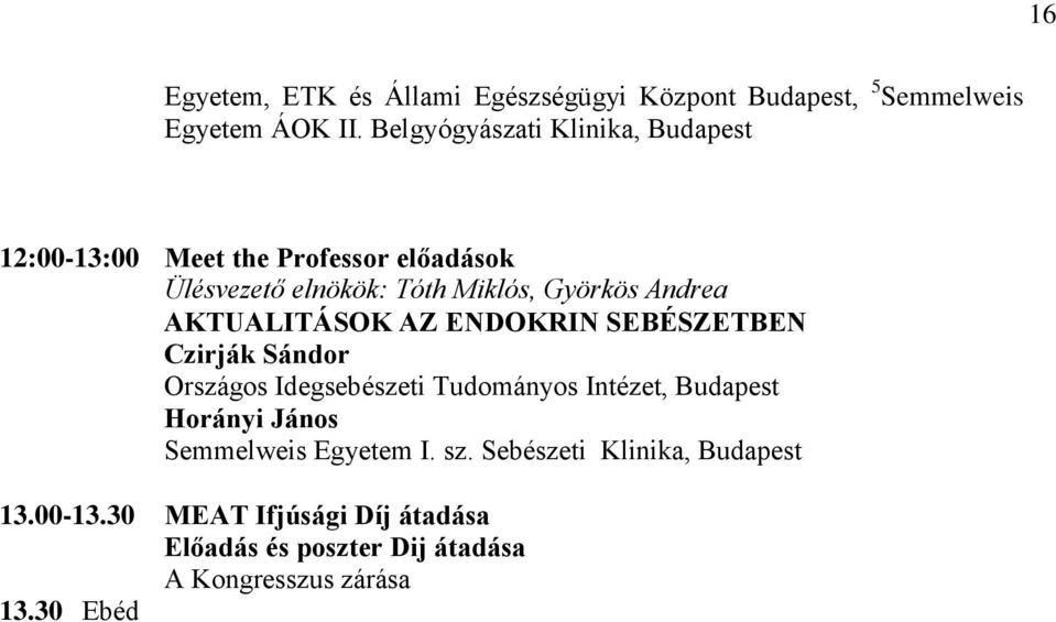 Andrea AKTUALITÁSOK AZ ENDOKRIN SEBÉSZETBEN Czirják Sándor Országos Idegsebészeti Tudományos Intézet, Budapest Horányi