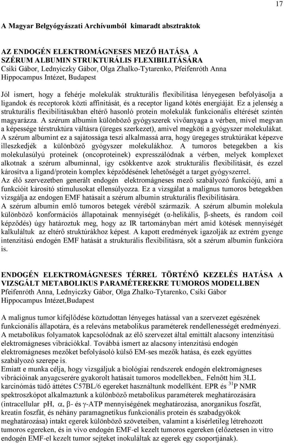 kötés energiáját. Ez a jelenség a strukturális flexibilitásukban eltérő hasonló protein molekulák funkcionális eltérését szintén magyarázza.