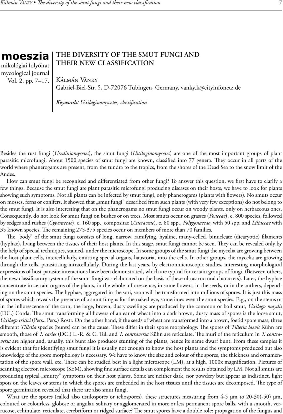 de Keywords: Ustilaginomycetes, classification Besides the rust fungi (Urediniomycetes), the smut fungi (Ustilaginomycetes) are one of the most important groups of plant parasitic microfungi.