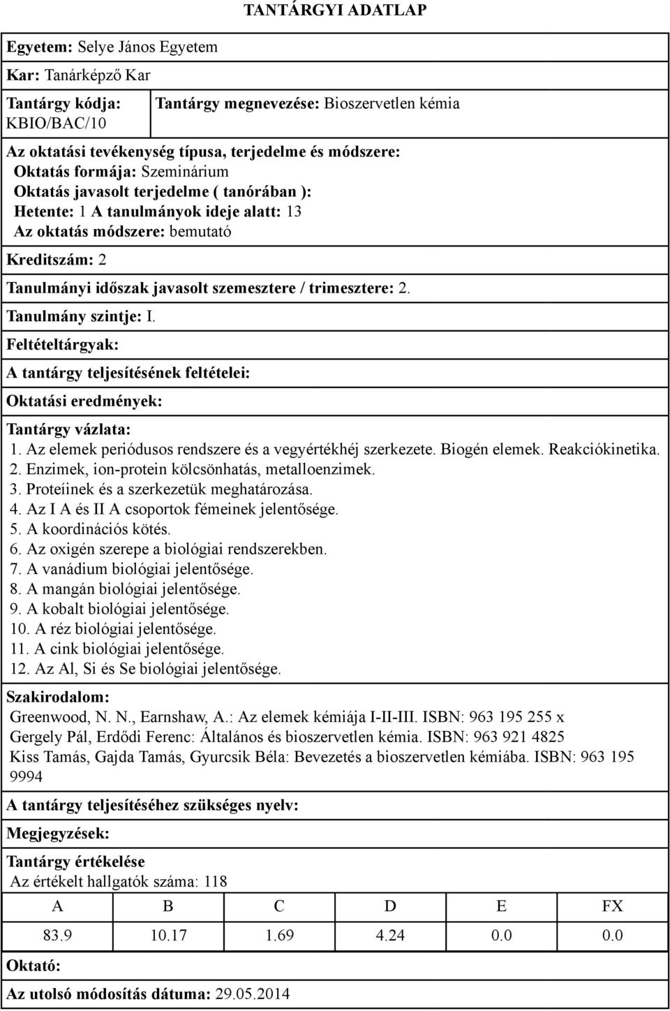 A koordinációs kötés. 6. Az oxigén szerepe a biológiai rendszerekben. 7. A vanádium biológiai jelentősége. 8. A mangán biológiai jelentősége. 9. A kobalt biológiai jelentősége. 10.