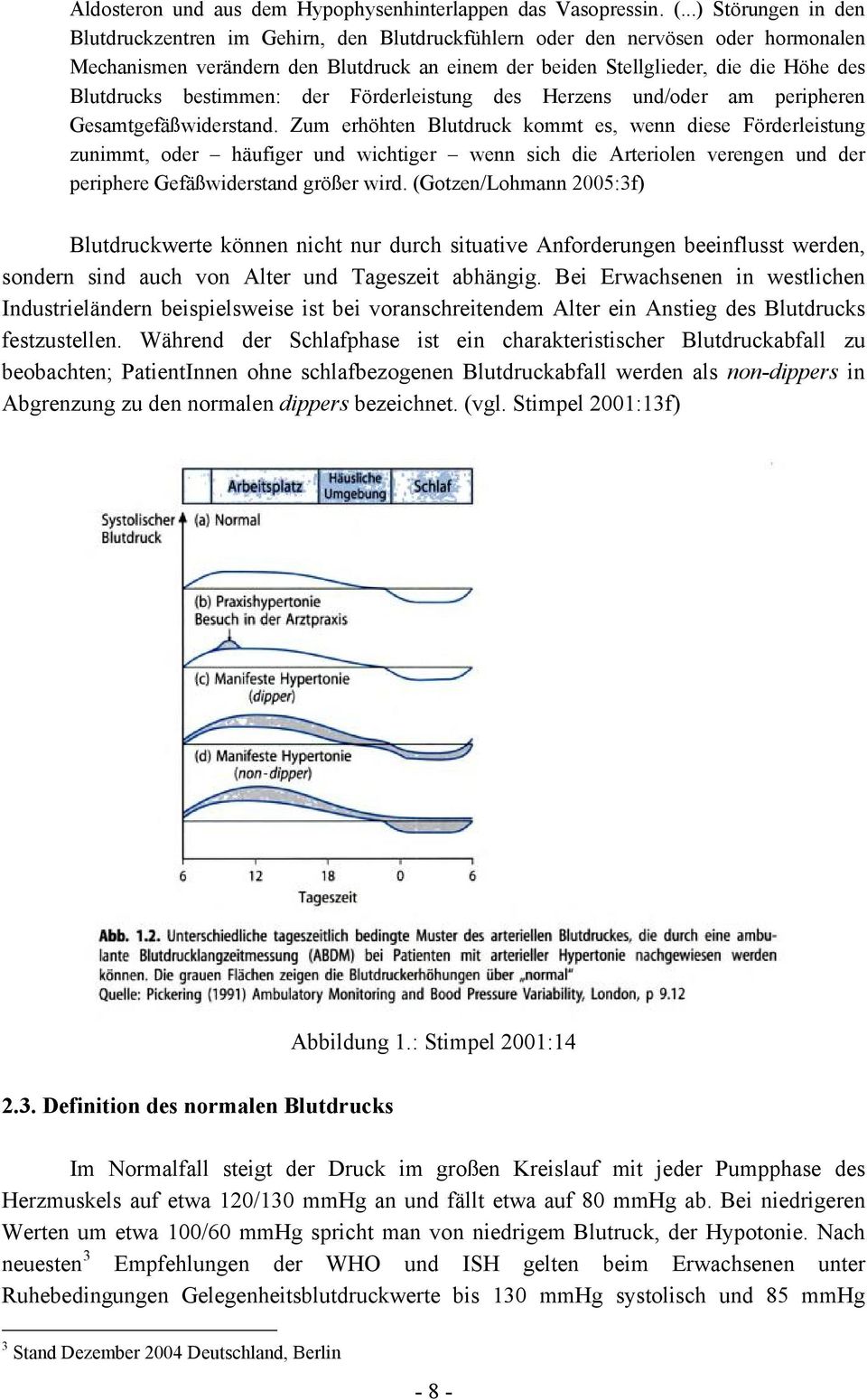 Blutdrucks bestimmen: der Förderleistung des Herzens und/oder am peripheren Gesamtgefäßwiderstand.