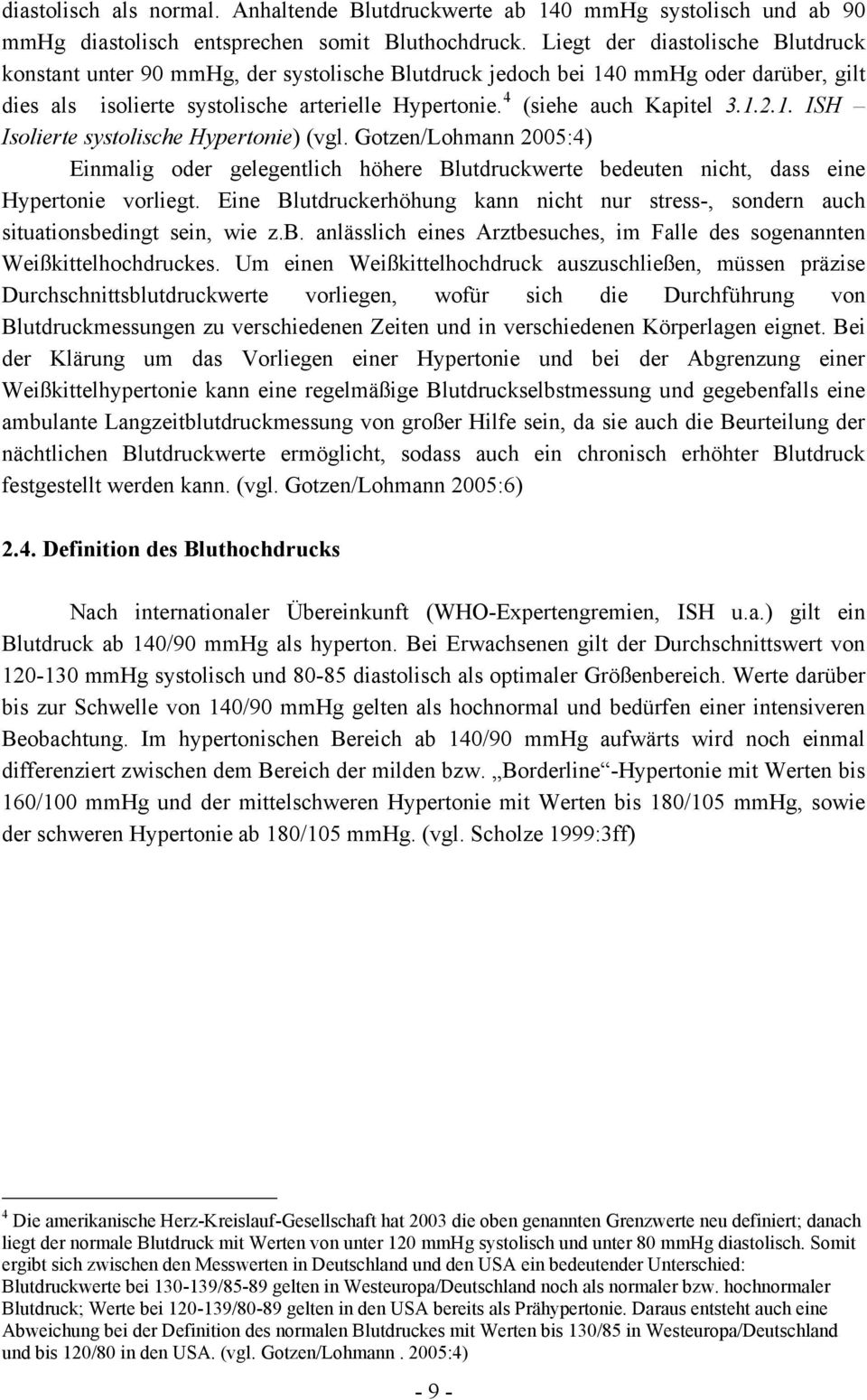 1.2.1. ISH Isolierte systolische Hypertonie) (vgl. Gotzen/Lohmann 2005:4) Einmalig oder gelegentlich höhere Blutdruckwerte bedeuten nicht, dass eine Hypertonie vorliegt.